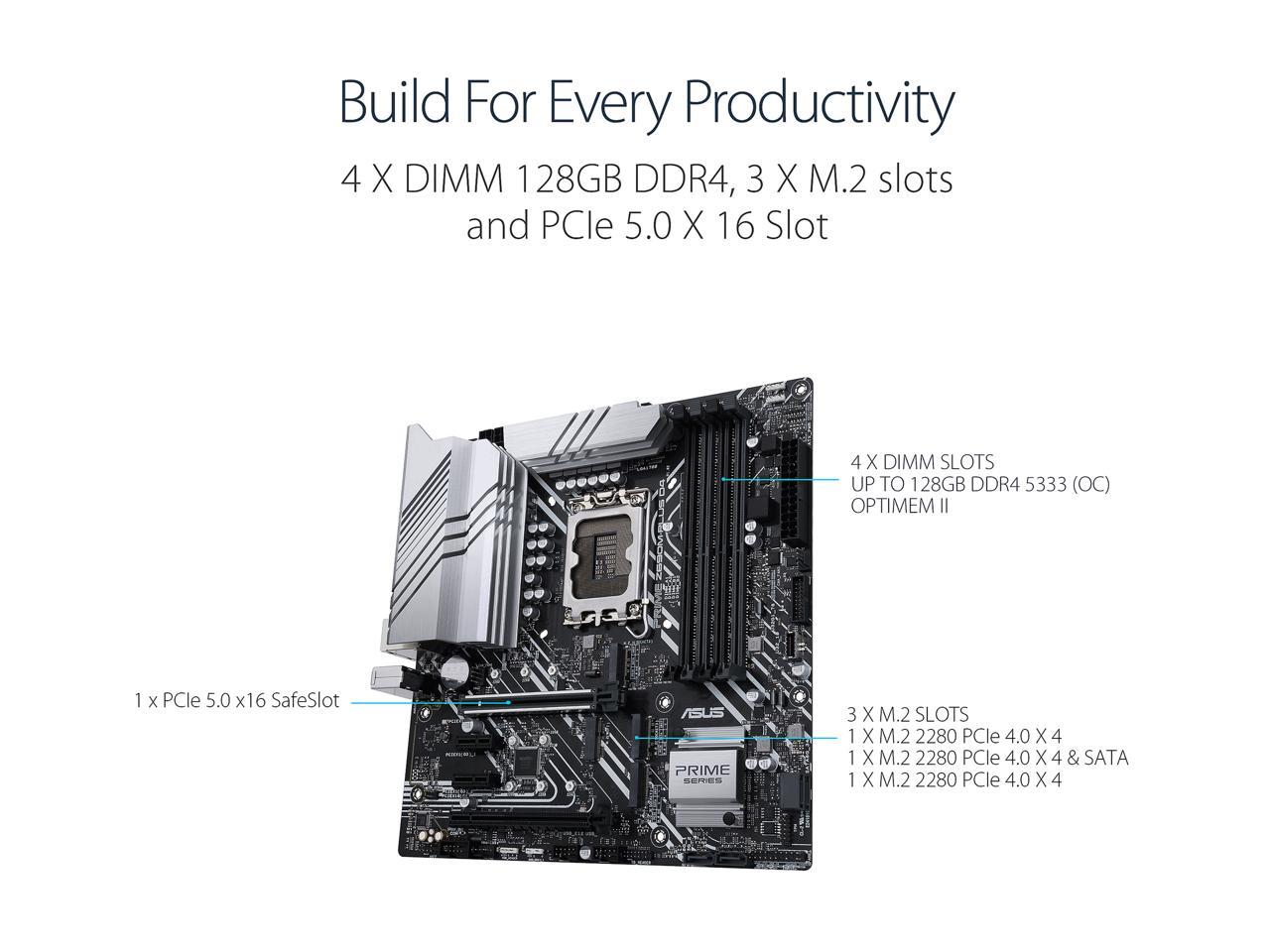 ASUS Prime Z690M-Plus D4 LGA 1700(Intel® 12th&13th Gen) microATX motherboard (PCIe 5.0,DDR4,10+1 Power Stages,3x M.2,1Gb LAN,USB 3.2 Gen 2x2 Type-C®,front USB 3.2 Gen 1 Type-C®connector,Thunderbolt™ 4 support,Arua Sync)